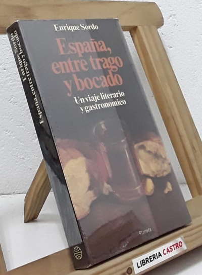 España, entre trago y bocado. Un viaje literario y gastronómico - Enrique Sordo