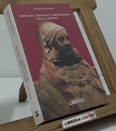 Fenicios, griegos y cartagineses en occidente - José María Blázquez