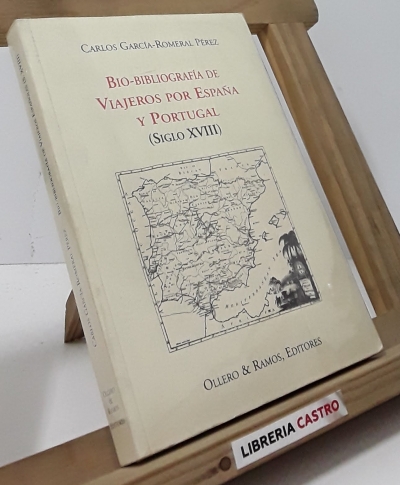 Bio-Bibliografía de Viajeros por España y Portugal (Siglo XVIII) - Carlos García-Romeral Pérez