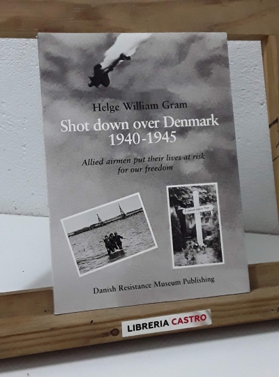 Shot down over Denmark 1940 - 1945 - Helge William Gram