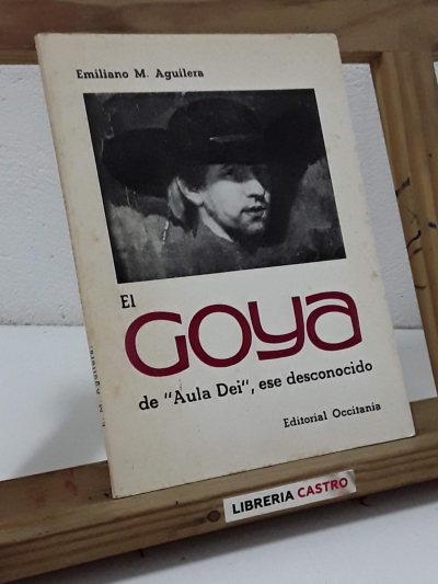 El Goya de "Aula Dei", ese desconocido (Dedicado por el autor) - Emiliano M. Aguilera