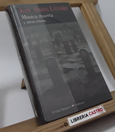 Música muerta y otros relatos (dedicado por el autor) - José María Latorre