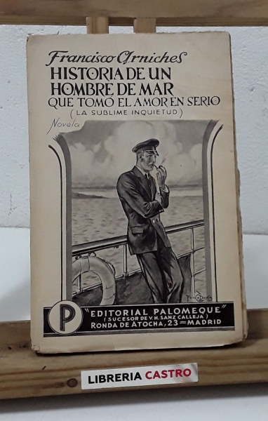 La sublime inquietud. Historia de un hombre de mar que tomó el amor en serio - Francisco Arniches