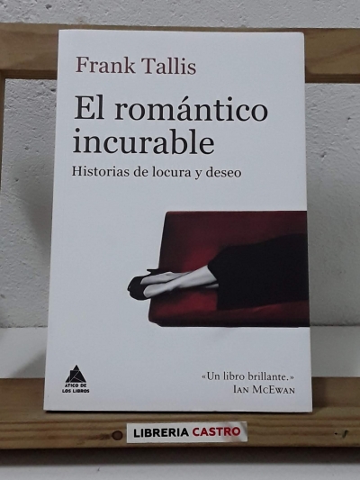 El romántico incurable. Historias de locura y deseo - Frank Tallis
