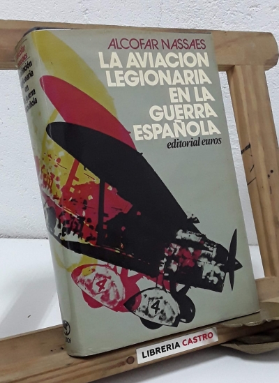 La aviación legionaria en la guerra española - José Luis Alcofar Nassaes