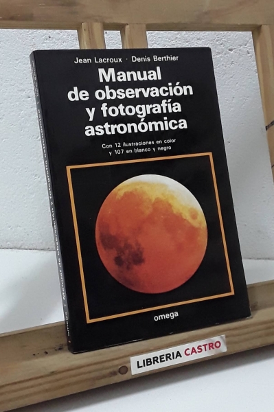 Manual de observación y fotografía astronómica - Jean Lacroux y Denis Berthier