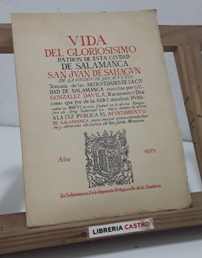 Vida del gloriosisimo patrón de esta ciudad de Salamanca, San Juan de Sahagun - Gil Gonzalez Davila.