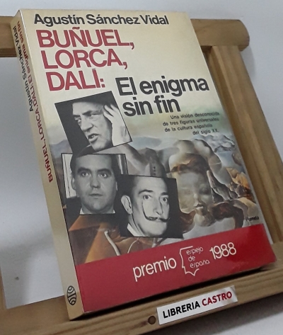 Buñuel, Lorca, Dalí: El enigma sin fin - Agustin Sánchez Vidal