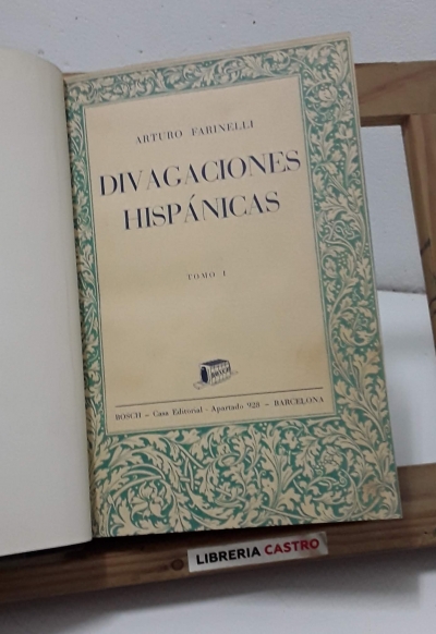 Divagaciones hispánicas (II Tomos en 1 volumen) - Arturo Farinelli.
