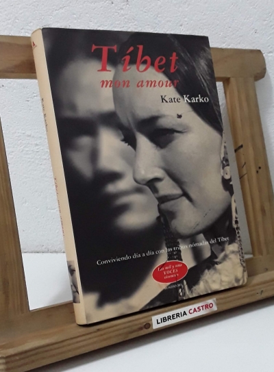 Tíbet. Mon amour. Conviviendo día a día con las tribus nómadas del Tíbet - Kate Karko