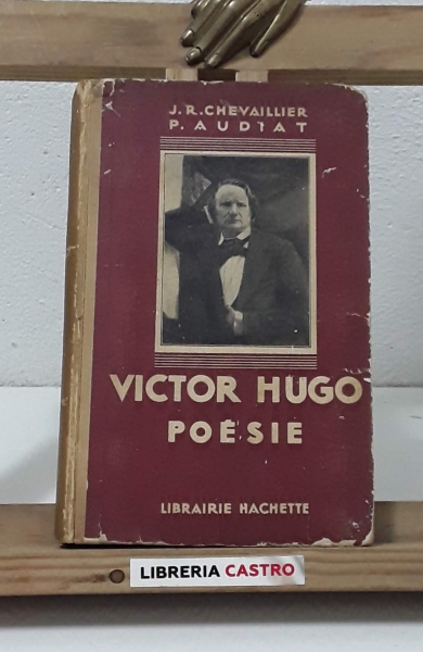 Victor Hugo. Poésie - J. R. Chevaillier. P. Audiat