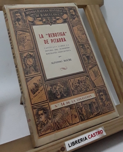 La Rebotiga de Pitarra. Capítulos sobre la historia del humorismo barcelones ochocentista - Alfonso Roure