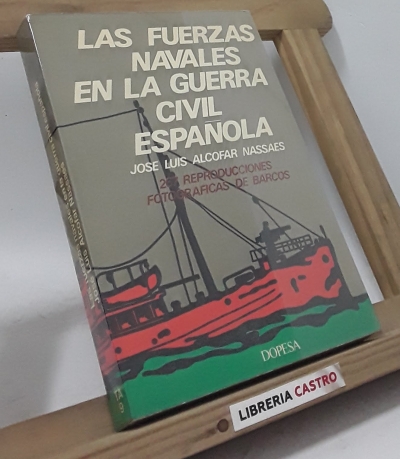 Las fuerzas navales en la guerra civil española - José Luis Alcofar Nassaes