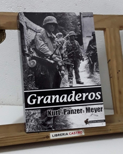 Granaderos. Las memorias del general de las Waffen SS Kurt Panzermeyer - Kurt "Panzer" Meyer
