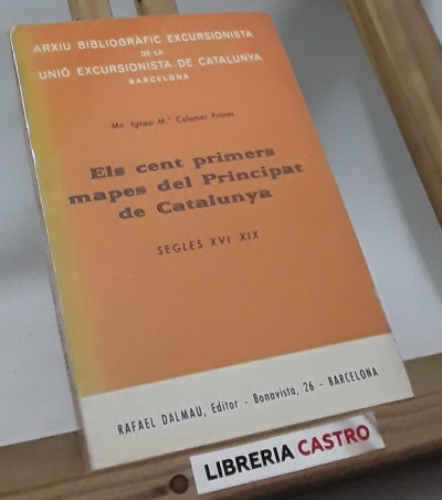 Els cent primers mapes del Principat de Catalunya. Segles XVI-XIX - Ignasi Mª Colomer Preses