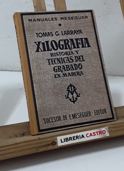 Xilografía. Historia y técnicas del grabado en madera - Tomas G. Larraya