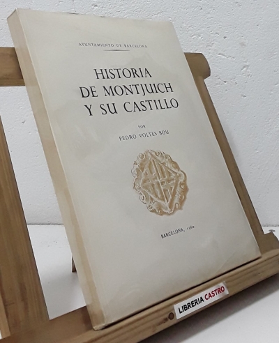 Historia de Montjuich y su castillo - Pedro Voltes Bou