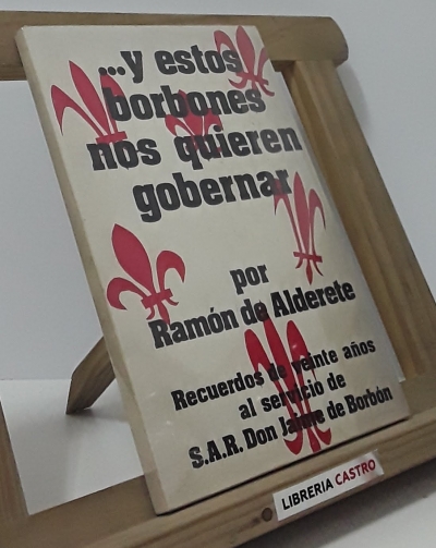 ...Y estos borbones nos quieren gobernar - Ramón de Alderete