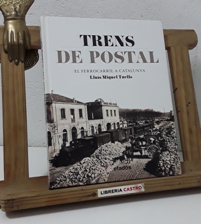 Trens de postal. El Ferrocarril a Catalunya - Lluís Miquel Tuells