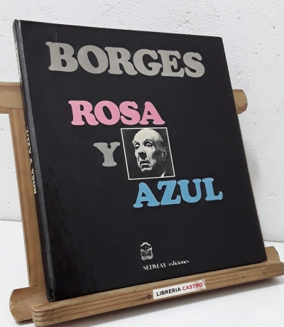 Borges Rosa y Azul. La rosa de Paracelso. Tigres Azules - Jorge Luis Borges