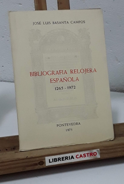 Bibliografía Relojera Española 1265 - 1972 (Numerado) - José Luis Basanta Campos.