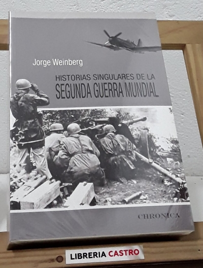Historias singulares de la Segunda Guerra Mundial - Jorge Weinberg