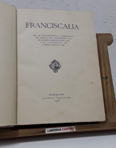 Franciscalia. En la convergència centenària del trànsit del "Poverello" 1226, de la seva canonització 1128 i de l'autoctonia de l'Orde Caputxí 1528. (Numerat) - Varios