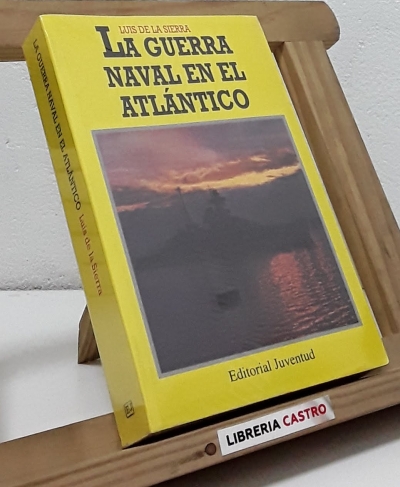 La Guerra Naval en el Atlántico 1939-1945 - Luis de la Sierra