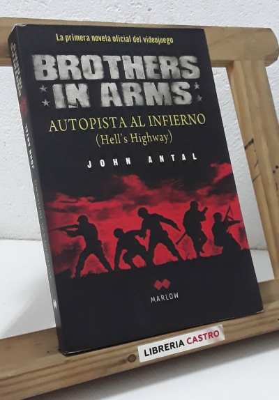 Brothers in arms. Autopista al infierno (Hell's highway) - John Antal