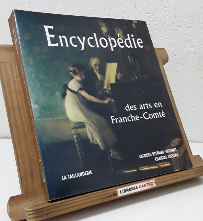 Encyclopédie des arts en Franche-Comté - Jacques Rittaud-Hutinet et Chantal Leclerc.
