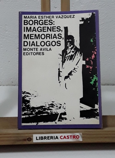 Borges: Imágenes, memorias, diálogos - María Esther Vázquez