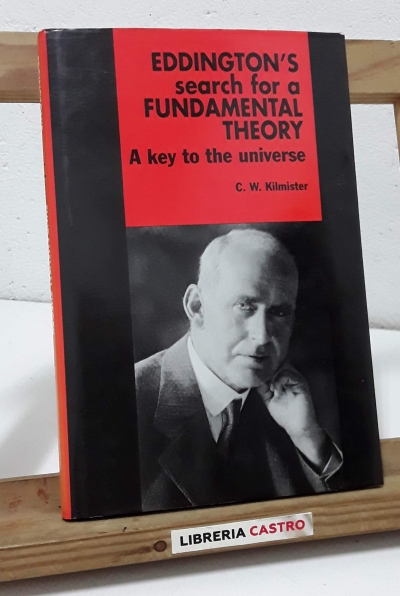 Eddington's search for a fundamental theory: A key to the universe - C. W. Kilmister.