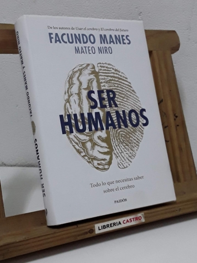 Ser humanos. Todo lo que necesitas saber sobre el cerebro - Facundo Manes y Mateo Niro