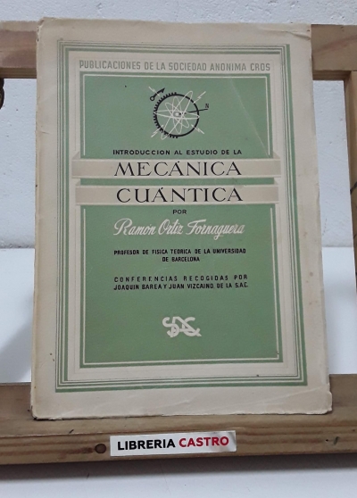 Introducción al estudio de la Mecánica Cuántica - Ramón Ortíz Fornaguera