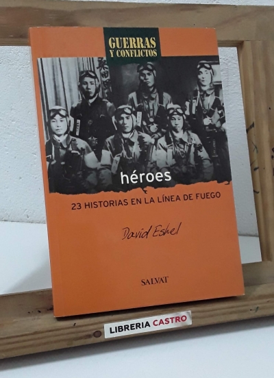Héroes. 23 historias en la línea de fuego - David Eshel