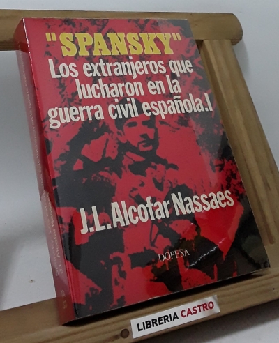 Spansky. Los extranjeros que lucharon en la guerra civil española. I - José Luis Alcofar Nassaes