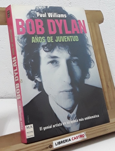 Bob Dylan. I- Años de juventud. II- Años de luces y sombras. III- Años de madurez (III tomos) - Paul Williams