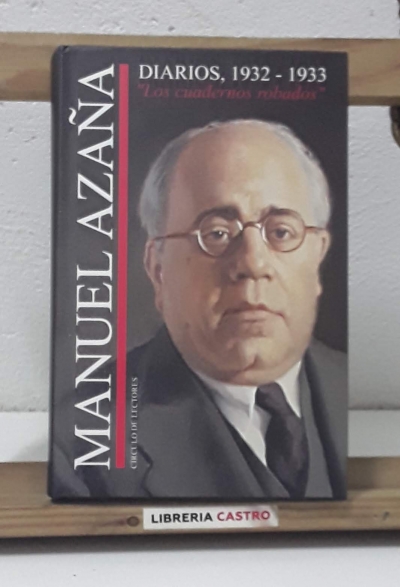 Diarios, 1932 - 1933. Los cuadernos robados - Manuel Azaña