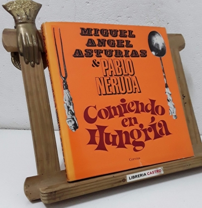 Comiendo en Hungría - Miguel Ángel Asturias & Pablo Neruda