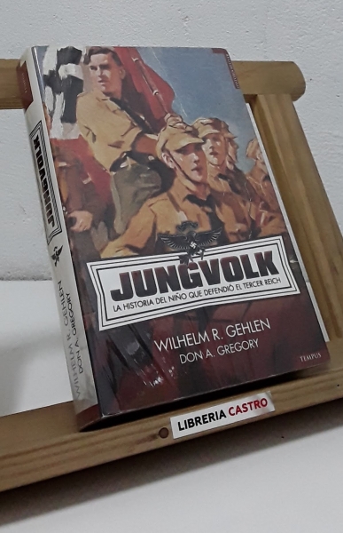 Jungvolk. La historia del niño que defendió el Tercer Reich - Wilheml R. Gehlen y Don A. Gregory