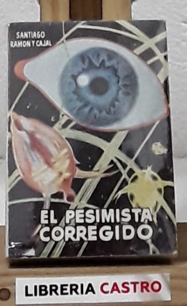 El pesimista corregido - Santiago Ramón y Cajal