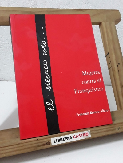 El silencio roto... Mujeres contra el franquismo - Fernanda Romeu Alfaro