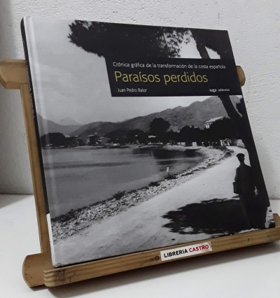 Paraísos perdidos. Crónica gráfica de la transformación de la costa española - Juan Pedro Bator