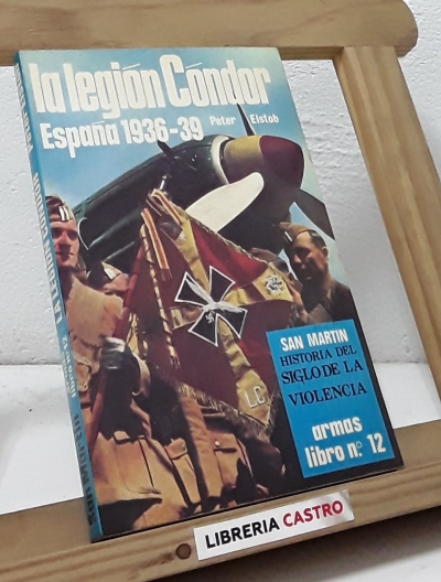 La Legión Cóndor. España 1936-39 - Peter Elstob