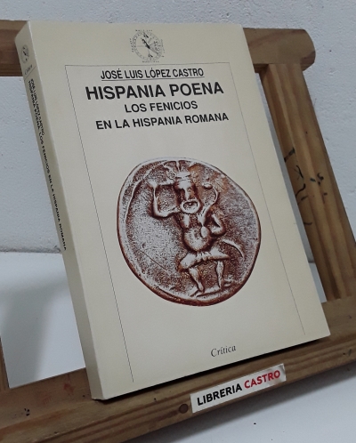 Hispania Poena. Los fenicios en la Hispania Romana - José Luis López Castro.