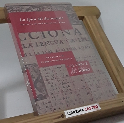 La épica del diccionario. Hitos lexicográficos del XVIII - Francisco M. Carriscondo Esquivel