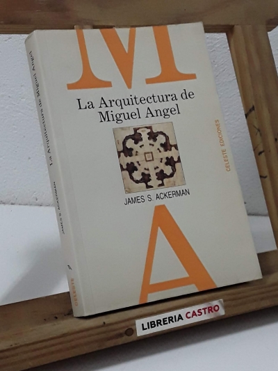 La Arquitectura de Miguel Ángel - James S. Ackerman
