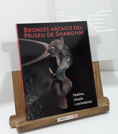 Bronzes arcaics del Museu de Shanghai. Festins, rituals i cerimònies - Varis.