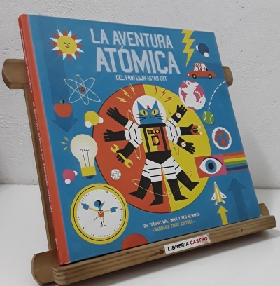 La nueva aventura atómica del profesor Astro Cat. Un viaje por el mundo de la física - Dominic Walliman y Ben Newman