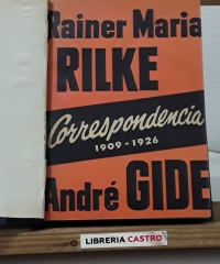 Correspondencia 1909 - 1926. Rilke - Gide - Rainer Maria Rilke. André Gide.